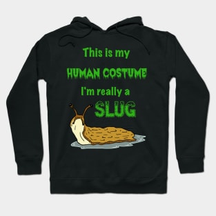 This is my Human Costume, I'm Really a Slug Hoodie